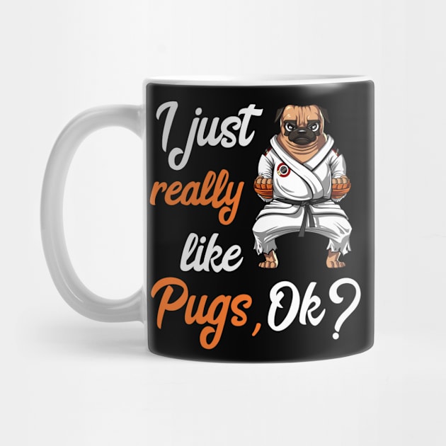 I Just Really Like Pug Dogs Funny Karate Ninja Martial Arts by underheaven